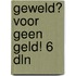 Geweld? voor geen geld! 6 dln