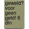 Geweld? voor geen geld! 6 dln by S. Girardet