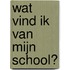 Wat vind ik van mijn school?