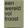 Een wereld vol troost door R. Fiddelaers