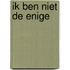 Ik ben niet de enige
