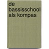 De bassisschool als kompas door F.M. Overhoff