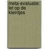 Meta-evaluatie: Let op de Kleintjes door G.J.M. van den Heuvel