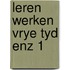Leren werken vrye tyd enz 1