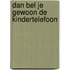 Dan bel je gewoon de kindertelefoon