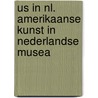 US in NL. Amerikaanse kunst in Nederlandse Musea by R. Schenk