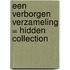 Een verborgen verzameling = Hidden collection