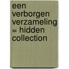 Een verborgen verzameling = Hidden collection door R. Ekkart