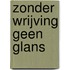 Zonder wrijving geen glans