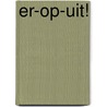Er-op-uit! door Onbekend
