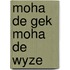 Moha de gek moha de wyze
