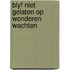 Blyf niet gelaten op wonderen wachten