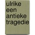 Ulrike een antieke tragedie