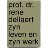 Prof. dr. rene dellaert zyn leven en zyn werk door Onbekend