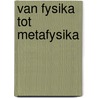 Van fysika tot metafysika by Ruysbeek