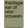 Theologie van of voor vrouwen door J. Meijer