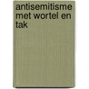 Antisemitisme met wortel en tak by Jongh