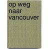 Op weg naar vancouver door Onbekend