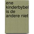 Ene kinderbybel is de andere niet