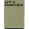 Wetter & Pflanzenschutz door E. Bouma