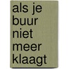 Als je buur niet meer klaagt by J. Wentink