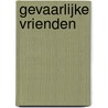 Gevaarlijke vrienden door S. van der Veen