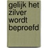 Gelijk het zilver wordt beproefd