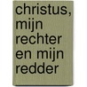 Christus, mijn rechter en mijn redder door H.J. Hegger