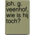 Joh. G. Veenhof, wie is hij toch?