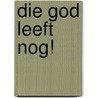 Die God leeft nog! door Johanna Edwards