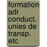 Formation adr conduct. unies de transp. etc by Unknown