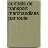 Contrats de transport marchandises par route by Unknown