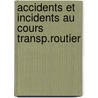 Accidents et incidents au cours transp.routier door Onbekend