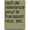 Tarif de reference pour le transport rout. etc by Unknown