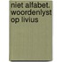 Niet alfabet. woordenlyst op livius