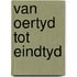 Van oertyd tot eindtyd