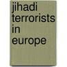 Jihadi terrorists in Europe by Esther Bakker