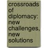 Crossroads of Diplomacy: New Challenges, New Solutions