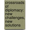 Crossroads of Diplomacy: New Challenges, New Solutions door M. Manojlovic