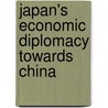 Japan's Economic Diplomacy towards China by M.W.A. Okano-Heijmans