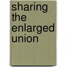 Sharing the enlarged Union door M. Van Keulen