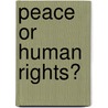 Peace or human rights? by B. ter Haar