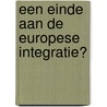 Een einde aan de Europese integratie? door J.Q.Th. Rood