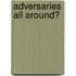 Adversaries all around?