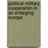 Political military cooperarion in an enlarging Europe