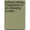 Political military cooperarion in an enlarging Europe by M. Wohlfeld
