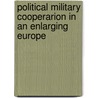 Political military cooperarion in an enlarging Europe door M. Wohlfeld