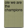 Ole we are the champions door Burney Bos