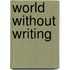 World without writing