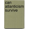Can atlanticism survive by Burney Bos